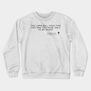 the lord will fight for you and you have only to be silent -  Exodus 14 :14 - Christian Quote Crewneck Sweatshirt